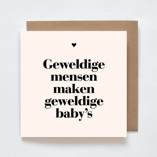 Kaart - geweldige mensen maken geweldige baby's