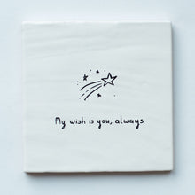 Afbeelding in Gallery-weergave laden, Tegeltje - My wish is you, always
